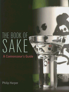 The Book of Sake: A Connoisseurs Guide