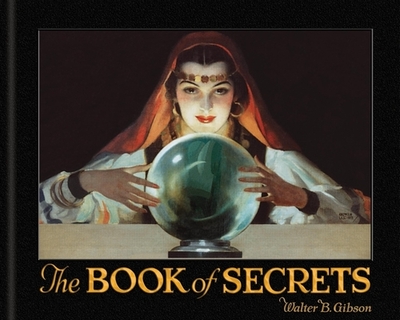 The Book of Secrets: Miracles Ancient and Modern - Gibson, Walter B