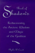 The Book of Shadows: A Woman's Journey into the Wisdom of Witchcraft and the Magic of the Goddess
