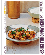 The Book of Sichuan Chili Crisp: Spicy Recipes and Stories from Fly by Jing's Kitchen [A Cookbook]