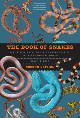 The Book of Snakes: A Life-Size Guide to Six Hundred Species from Around the World - O'Shea, Mark