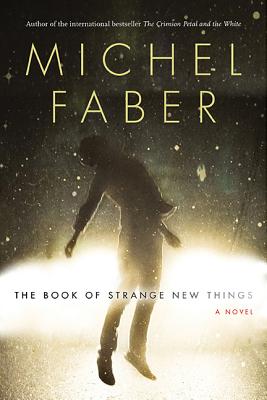 The Book Of Strange New Things - Faber, Michel