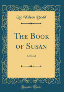 The Book of Susan: A Novel (Classic Reprint)