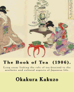 The Book of Tea (1906). by: Okakura Kakuzo: The Book of Tea ( Cha No Hon?) by Okakura Kakuzo (1906) Is a Long Essay Linking the Role of Tea (Teaism) to the Aesthetic and Cultural Aspects of Japanese Life.