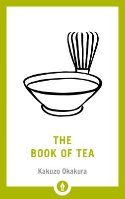 The Book of Tea - Okakura, Kakuzo, and Hamill, Sam (Introduction by)