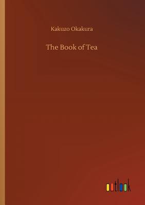 The Book of Tea - Okakura, Kakuzo