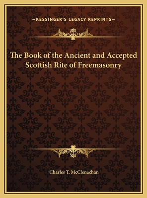 The Book of the Ancient and Accepted Scottish Rite of Freemasonry - McClenachan, Charles T