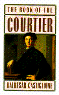 The Book of the Courtier - Castiglione, Baldassarre, and Castiglione, Baldesar