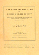 The Book of the Dead: Or, Going Forth by Day: Ideas of the Ancient Egyptians Concerning the Hereafter as Expressed in Their Own Terms
