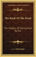 The Book of the Dead: The Chapters of Coming Forth by Day