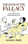 The Book of the Fallacy: A Training Manual for Intellectual Subversives
