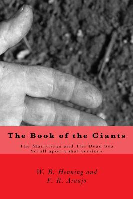 The Book of the Giants: The Manichean and The Dead Sea Scrool apocryphal versions - Araujo, Fabio R, and Henning, W B