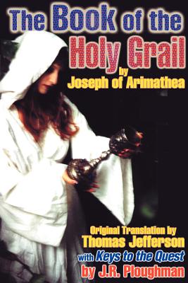 The Book of the Holy Grail - Joseph of Arimathea, and Ploughman, J R (Editor), and Mercer, Henry C (Translated by)