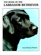 The Book of the Labrador Retriever - Nicholas, Anna Katherine, and Churchill, Janet, and Stapf, Mhyra