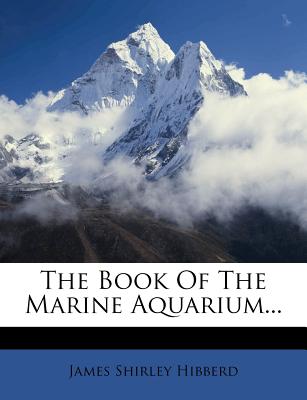 The Book of the Marine Aquarium - Hibberd, James Shirley