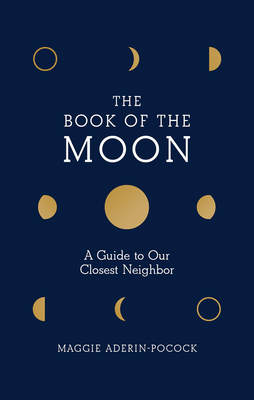 The Book of the Moon: A Guide to Our Closest Neighbor - Aderin-Pocock, Maggie, Dr.