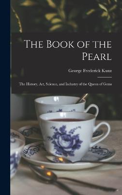 The Book of the Pearl; the History, art, Science, and Industry of the Queen of Gems - Kunz, George Frederick