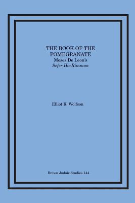 The Book of the Pomegranate: Moses de Leon's Sefer Ha-Rimmon - Wolfson, Elliot R