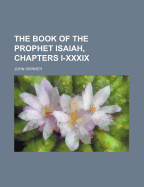 The Book of the Prophet Isaiah, Chapters I-XXXIX - Skinner, John