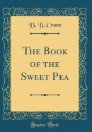 The Book of the Sweet Pea (Classic Reprint)