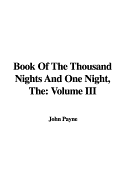 The Book of the Thousand Nights and One Night: Volume III