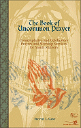 The Book of Uncommon Prayer: Contemplative and Celebratory Prayers and Worship Services for Youth Ministry
