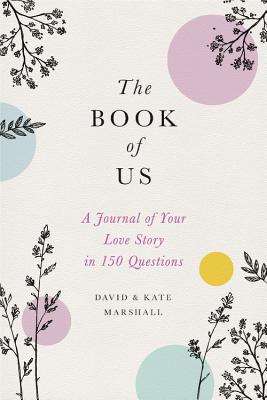 The Book of Us: The Journal of Your Love Story in 150 Questions - Marshall, David, and Marshall, Kate