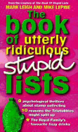 The Book of Utterly Ridiculous Stupid Lists - Leigh, Mark, and Lepine, Mike