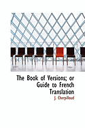 The Book of Versions; Or Guide to French Translation