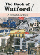 The Book of Watford: A Portrait of Our Town