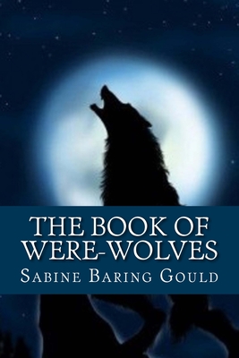 The Book of Were-Wolves - Classics, 510 (Editor), and Gould, Sabine Baring