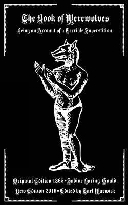 The Book of Werewolves: Being an Account of a Terrible Superstition - Warwick, Tarl (Editor), and Baring-Gould, Sabine