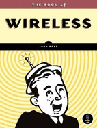 The Book of Wireless: A Painless Guide to Wi-Fi and Broadband Wireless