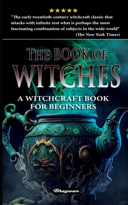 The Book of Witches: A witchcraft book for beginners - Hueffer, Oliver Madox, and Lngstrm, Mattias (Introduction by)