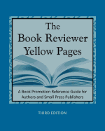 The Book Reviewer Yellow Pages: A Reference Guide for Self-Published Authors and Small Publishers, Third Edition