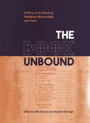 The Book Unbound: Editing and Reading Medieval Manuscripts and Texts - Echard, Sin (Editor), and Partridge, Stephen (Editor)