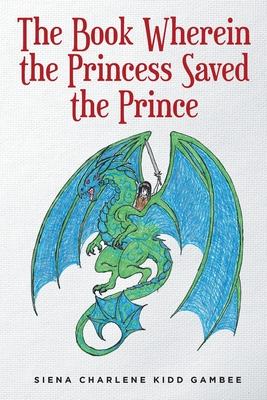 The Book Wherein the Princess Saved the Prince - Gambee, Siena Charlene Kidd