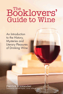The Booklovers' Guide to Wine: An Introduction to the History, Mysteries and Literary Pleasures of Drinking Wine (Wine Book, Guide to Wine)