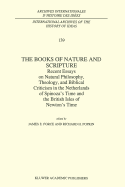 The Books of Nature and Scripture: Recent Essays on Natural Philosophy, Theology and Biblical Criticism in the Netherlands of Spinoza's Time and the British Isles of Newton's Time