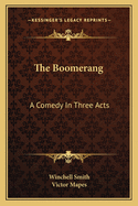 The Boomerang; A Comedy in Three Acts