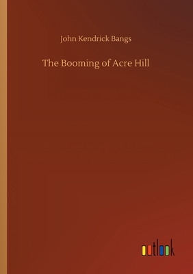 The Booming of Acre Hill - Bangs, John Kendrick