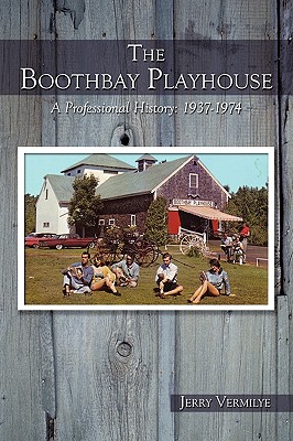 The Boothbay Playhouse: A Professional History: 1937-1974 - Vermilye, Jerry