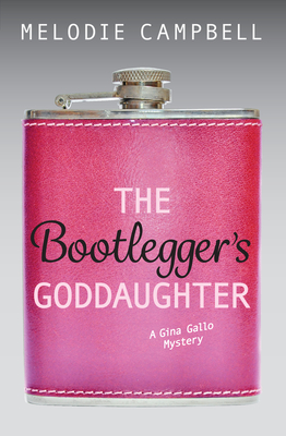 The Bootlegger's Goddaughter: A Gina Gallo Mystery - Campbell, Melodie