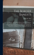 The Border Bandits: An Authentic and Thrilling History of the Noted Outlaws, Jesse and Frank James, and Their Bands of Highwaymen: Compiled From Reliable Sources Only and Containing the Latest Facts in Regard to These Desperate Freebooters