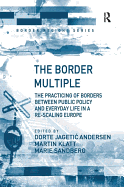 The Border Multiple: The Practicing of Borders between Public Policy and Everyday Life in a Re-scaling Europe