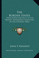 The Border States: Their Power And Duty In The Present Disordered Condition Of The Country (1861)