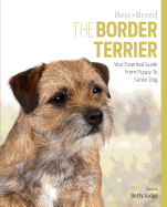 The Border Terrier: Your Essential Guide from Puppy to Senior Dog