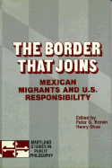 The Border That Joins: Mexican Migrants & U. S. Responsibility