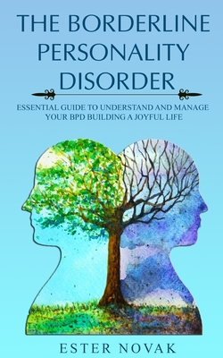 The Borderline Personality Disorder: Essential Guide to Understand and Manage Bpd Building a Joyful Life - Novak, Ester