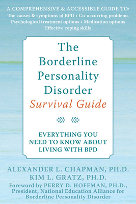The Borderline Personality Disorder Survival Guide: Everything You Need to Know about Living with Bpd - Chapman, Alexander L, PhD, and Gratz, Kim L, PhD, and Hoffman, Perry D, Dr., PhD (Foreword by)